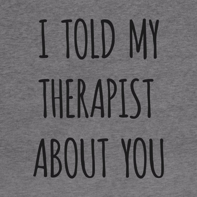 I Told My Therapist About You by hoopoe